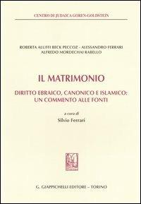 Il matrimonio. Diritto ebraico, canonico e islamico: un commento alle fonti - Roberta Aluffi Beck Peccoz,Alessandro Ferrari,Alfredo M. Rabello - copertina