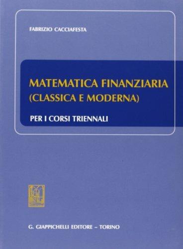 Matematica finanziaria (classica e moderna) per i corsi triennali - Fabrizio Cacciafesta - copertina