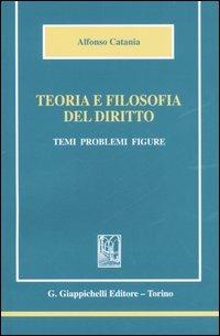 Teoria e filosofia del diritto. Temi, problemi, figure - Alfonso Catania - copertina