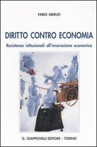 Diritto contro economia. Resistenze istituzionali all'innovazione economica - Fabio Merusi - copertina
