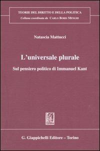 L' universale plurale. Sul pensiero politico di Immanuel Kant - Natascia Mattucci - copertina