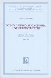 Scienza giuridica senza giurista: il nischilismo «perfetto». Trenta tesi per una filosofia del diritto 2005-2006 - Bruno Romano - copertina