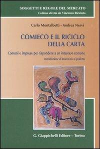 Comieco e il riciclo della carta. Comuni e imprese per rispondere a un interesse comune - Carlo Montalbetti,Andrea Nervi - copertina