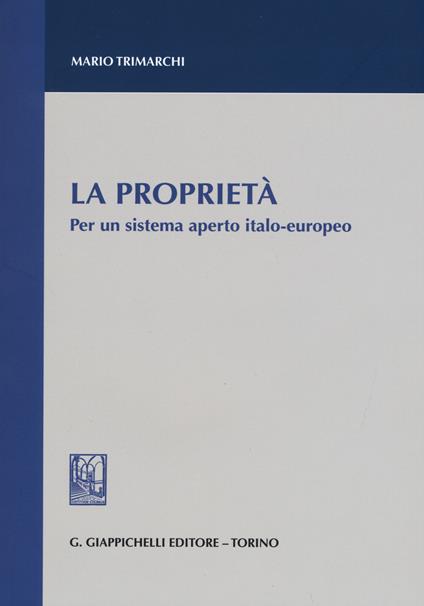 La proprietà. Per un sistema aperto italo-europeo - Mario Trimarchi - copertina