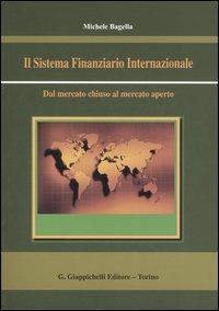 Il sistema finanziario internazionale. Dal mercato chiuso al mercato aperto - Michele Bagella - copertina