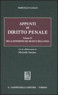 Appunti di diritto penale. Vol. 4: Della estinzione del reato e della pena - Marcello Gallo - copertina