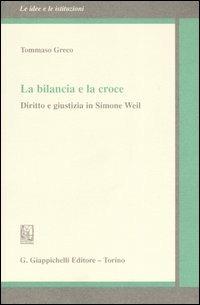 La bilancia e la croce. Diritto e giustizia in Simone Weil - Tommaso Greco - copertina