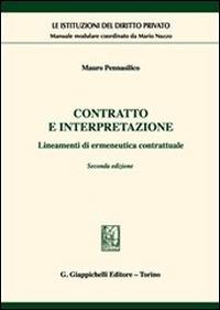 Contratto e interpretazione. Lineamenti di ermeneutica contrattuale - Mauro Pennasilico - copertina