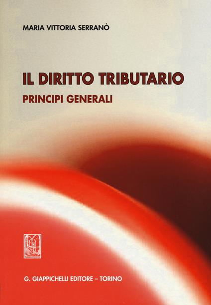 Il diritto tributario. Principi generali - M. Vittoria Serranò - copertina