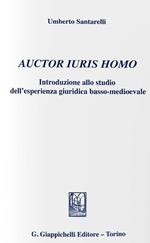 Auctor iuris homo. Introduzione allo studio dell'esperienza giuridica basso-medioevale (1). Ediz. provvisoria