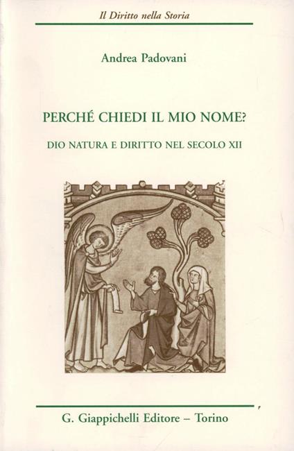 Perché chiedi il mio nome? Dio, natura e diritto nel secolo XII - Andrea Padovani - copertina