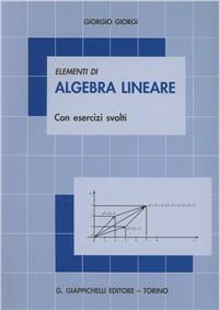 Elementi di algebra lineare. Con esercizi svolti - Giorgio Giorgi - copertina