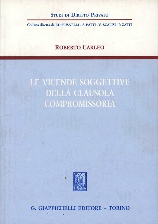 Le vicende soggettive della clausola compromissoria - Roberto Carleo - copertina