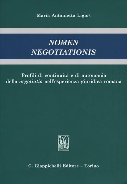 Nomen negotiationis. Profili di continuità e di autonomia della negotiatio nell'esperienza giuridica romana - Maria Antonietta Ligios - copertina