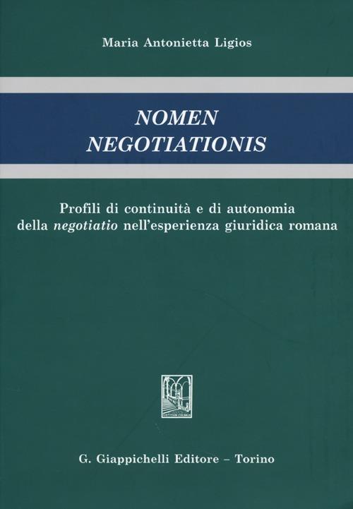 Nomen negotiationis. Profili di continuità e di autonomia della negotiatio nell'esperienza giuridica romana - Maria Antonietta Ligios - copertina