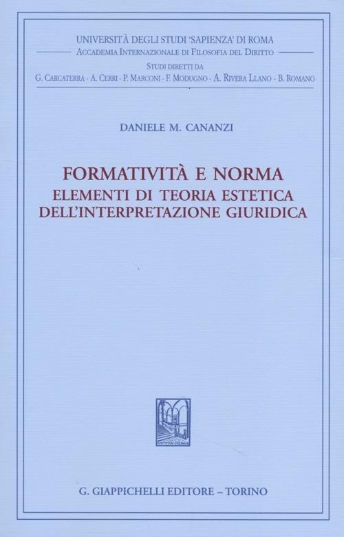 Formatività e norma. Elementi di teoria estetica dell'interpretazione giuridica - Daniele M. Cananzi - copertina