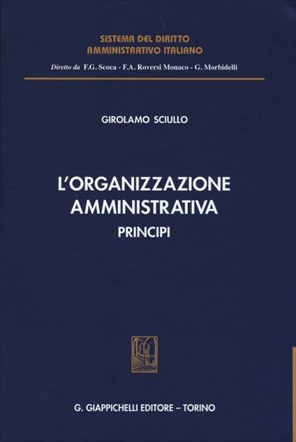 L'organizzazione amministrativa. Principi - Girolamo Sciullo - copertina