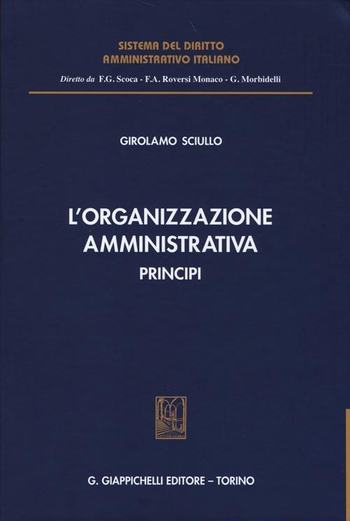 L'organizzazione amministrativa. Principi - Girolamo Sciullo - copertina