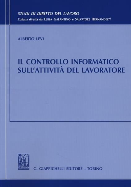 Il controllo informatico sull'attività del lavoratore - Alberto Levi - copertina