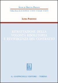 Ritrattazione della volontà risolutoria e reviviscenza del contratto - Luisa Pascucci - copertina