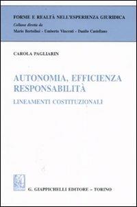 Autonomia, efficienza, responsabilità. Lineamenti costituzionali - Carola Pagliarin - copertina