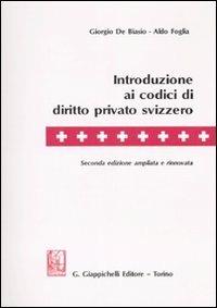 Introduzione ai codici di diritto privato svizzero - Giorgio De Biasio,Aldo Foglia - copertina