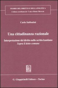 Una cittadinanza razionale. Interpretazione del diritto nello scritto kantiano «Sopra il detto comune» - Carlo Sabbatini - copertina