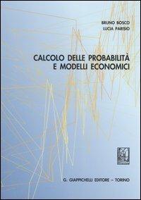 Calcolo delle probabilità e modelli economici - Bruno Bosco,Lucia Parisio - copertina