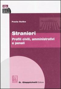 Stranieri. Profili civili, amministrativi e penali - Paola Balbo - copertina