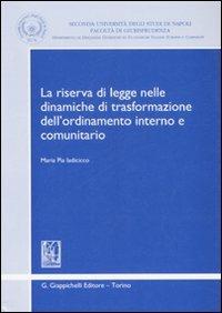 La riserva di legge nelle dinamiche di trasformazione dell'ordinamento interno e comunitario - Maria Pia Iadicicco - copertina