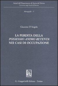 La perdita della «possessio animo retenta» nei casi di occupazione - Giacomo D'Angelo - copertina