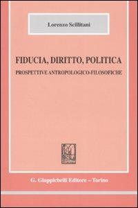 Fiducia, diritto, politica. Prospettive antropologico-filosofiche - Lorenzo Scillitani - copertina