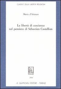 La libertà di coscienza nel pensiero di Sébastien Castellion - Maria D'Arienzo - copertina