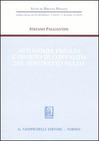 Autonomia privata e divieto di convalida del contratto nullo - Stefano Pagliantini - copertina