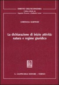 La dichiarazione di inizio attività: natura e regime giuridico - Loredana Martinez - copertina