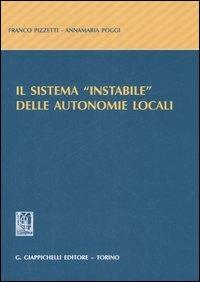 Il sistema «instabile» delle autonomie locali - Franco Pizzetti,Annamaria Poggi - copertina