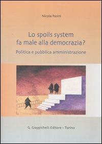 Lo spoils system fa male alla democrazia? Politica e pubblica amministrazione - Nicola Pasini - copertina
