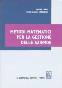 Metodi matematici per la gestione delle aziende - Marisa Cenci,Massimiliano Corradini - copertina