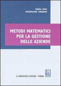 Metodi matematici per la gestione delle aziende - Marisa Cenci,Massimiliano Corradini - copertina