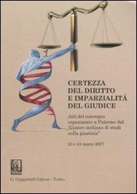 Certezza del diritto e imparzialità del giudice. Atti del Convegno (Palermo, 23-24 marzo 2007) - copertina