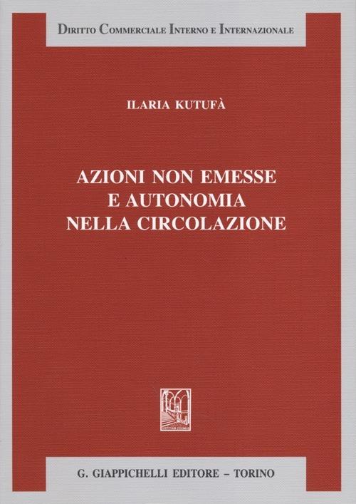 Azioni non emesse e autonomia nella circolazione - Ilaria Kutufà - copertina