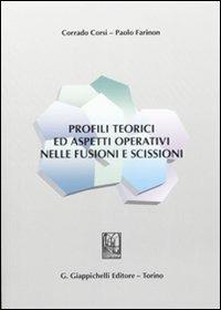 Profili teorici ed aspetti operativi nelle fusioni e scissioni - Corrado Corsi,Paolo Farinon - copertina