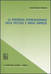La strategia internazionale delle piccole e medie imprese - M. Rosaria Marcone - copertina