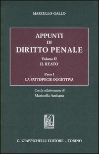 Appunti di diritto penale. Vol. 2/1: Il reato. La fattispecie oggettiva - Marcello Gallo - copertina