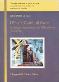 I Paternò Castello di Biscari. Una famiglia, un patrimonio nella Sicilia moderna (1700-1734) - Fabio P. Di Vita - copertina