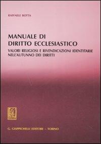 Manuale di diritto ecclesiastico. Valori religiosi e rivendicazioni identitarie nell'autunno dei diritti - Raffaele Botta - copertina