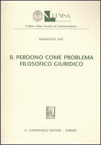 Il perdono come problema filosofico giuridico - Francesco Zini - copertina