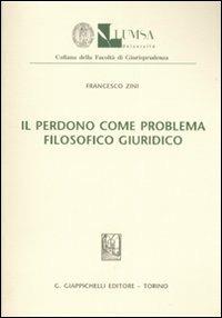 Il perdono come problema filosofico giuridico - Francesco Zini - copertina