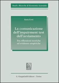 La comunicazione dell'impairment test dell'avviamento. Tra riflessioni teoriche ed evidenze empiriche - Katia Corsi - copertina
