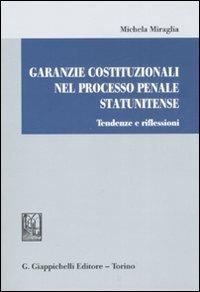 Garanzie costituzionali nel processo penale statunitense. Tendenze e riflessioni - Michela Miraglia - copertina